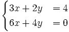 \begin{cases}3x+2y & = 4 \\ 6x+4y & = 0 \end{cases}