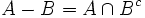 A-B=A \cap B^c