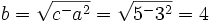 b=\sqrt{c^-a^2}=\sqrt{5^-3^2}=4\,