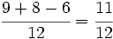 \cfrac{9+8-6}{12}=\cfrac{11}{12}