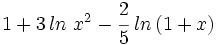 1 + 3 \, ln \ x^2 - \cfrac{2}{5} \; ln \, (1+x)