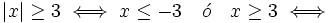 |x| \ge 3 \iff x \le-3 \quad \acute{o} \quad x \ge 3 \iff