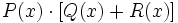 P(x) \cdot [Q(x)+R(x)]\;