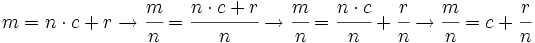 m=n \cdot c + r \rightarrow \cfrac{m}{n}= \cfrac{n \cdot c + r}{n} \rightarrow \cfrac{m}{n}= \cfrac{n \cdot c}{n} + \cfrac{r}{n} \rightarrow \cfrac{m}{n}= c + \cfrac{r}{n}