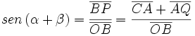 sen \, (\alpha + \beta)=\cfrac{\overline{BP}}{\overline{OB}}=\cfrac{\overline{CA}+\overline{AQ}}{\overline{OB}}