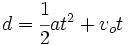 d=\cfrac{1}{2}at^2+v_ot\;