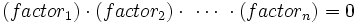 (factor_1) \cdot (factor_2) \cdot \ \cdots \  \cdot (factor_n) = 0