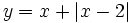 y=x+ \left| x-2 \right|