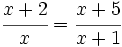 \cfrac{x+2}{x}=\cfrac{x+5}{x+1}