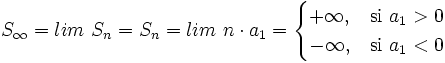 S_{\infty}=lim \ S_n = S_n = lim \ n \cdot a_1 = \begin{cases} +\infty, & \mbox{si }a_1>0\mbox{ } \\ -\infty, & \mbox{si }a_1<0\mbox{ } \end{cases}