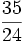 \frac{35}{24}