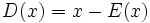 D(x)= x-E(x)\;