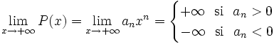 \lim_{x \to + \infty} P(x)= \lim_{x \to + \infty} a_nx^n= \begin{cases} +\infty \ \ \mbox{si} \ \ a_n>0 \\ -\infty \ \ \mbox{si} \ \ a_n<0  \end{cases}