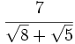 \cfrac{7}{\sqrt{8}+\sqrt{5}}