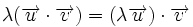 \lambda (\overrightarrow{u} \cdot \overrightarrow{v})=(\lambda \overrightarrow{u}) \cdot \overrightarrow{v}