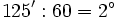 125':60=2^\circ