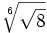 \sqrt[6]{\sqrt{8}}