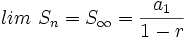 lim \ S_n = S_{\infty}=\frac{a_1}{1-r}