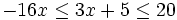 -16x \le 3x+5 \le 20\;