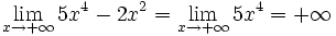 \lim_{x \to + \infty} 5x^4-2x^2 = \lim_{x \to + \infty} 5x^4 = + \infty