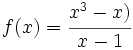 f(x) = \cfrac{x^3-x)}{x-1}