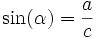 \operatorname{sin}(\alpha)= \frac{a}{c}