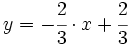 y=-\cfrac {2}{3} \cdot x+ \cfrac {2}{3}