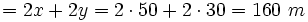 =2x+2y=2 \cdot 50+2 \cdot 30=160 \ m