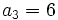 a_3 = 6\;