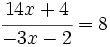 \cfrac{14x+4}{-3x-2}=8\;