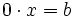 0 \cdot x=b\,