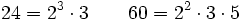 24=2^3 \cdot 3\qquad60=2^2 \cdot 3 \cdot 5