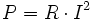 P=R \cdot I^2