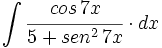 \int \cfrac{cos \, 7x}{5+sen^2 \, 7x} \cdot dx