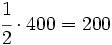 \cfrac{1}{2} \cdot 400=200