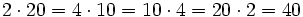 2 \cdot 20  = 4 \cdot 10 = 10 \cdot 4 = 20 \cdot 2  = 40