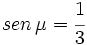 sen \, \mu = \cfrac{1}{3}