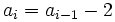 a_i=a_{i-1}-2\;