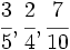 \cfrac{3}{5},\cfrac{2}{4},\cfrac{7}{10}