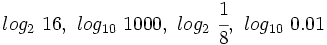log_2 \ 16,\ log_{10} \ 1000,\ log_2 \ \cfrac{1}{8}, \ log_{10} \ 0.01