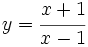 y=\cfrac{x+1}{x-1}\;