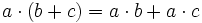 a \cdot (b+c)=a \cdot b+a \cdot c