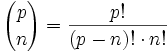 {p \choose n} = \frac{p!}{(p-n)!\cdot n!}