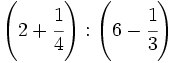 \left( 2 + \cfrac{1}{4} \right) : \left( 6 - \cfrac{1}{3} \right)\;