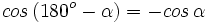 cos \, (180^o-\alpha)= -cos \, \alpha
