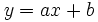 \ y = ax+b
