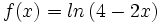 f(x)=ln \,(4-2x)\;