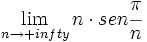 \lim_{n \to +infty} n \cdot sen \cfrac{\pi}{n}