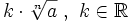 k \cdot \sqrt[n]{a}~,~k \in \mathbb{R}