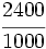 \cfrac{2400}{1000}